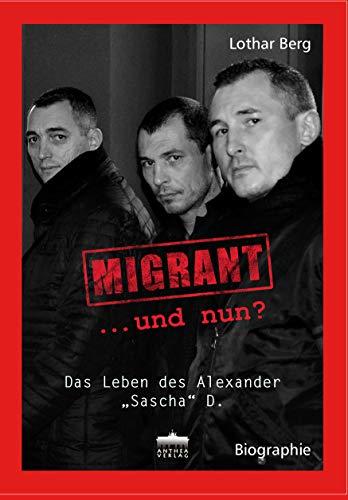 MIGRANT ... und nun?: Das Leben des Alexander "Sascha" D.