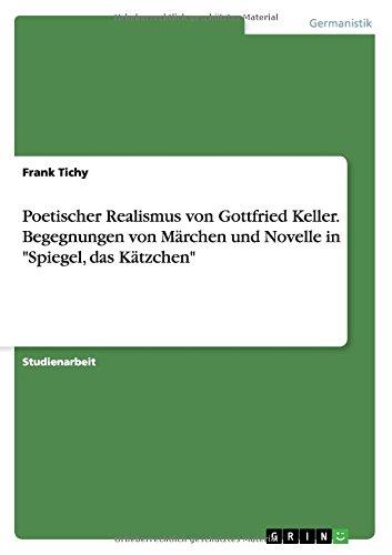 Poetischer Realismus von Gottfried Keller. Begegnungen von Märchen und Novelle in "Spiegel, das Kätzchen"