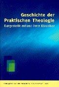 Geschichte der Praktischen Theologie: Dargestellt anhand ihrer Klassiker