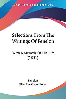 Selections From The Writings Of Fenelon: With A Memoir Of His Life (1831)