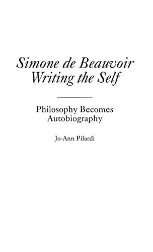 Simone de Beauvoir Writing the Self: Philosophy Becomes Autobiography (Contributions in Philosophy)