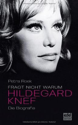 Fragt nicht warum: Hildegard Knef - Die Biografie