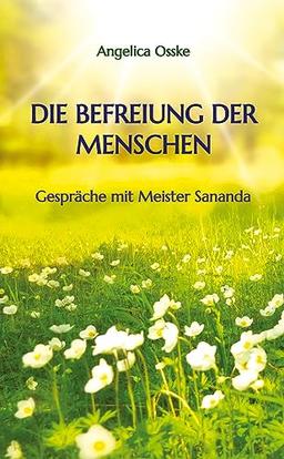 Die Befreiung der Menschen: Gespräche mit Meister Sananda