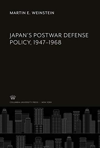 Japan'S Postwar Defense Policy, 1947-1968