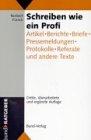 Schreiben wie ein Profi. Artikel, Berichte, Briefe, Pressemeldungen, Protokolle, Referate und andere Texte