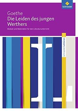 Schroedel Lektüren: Johann Wolfgang von Goethe: Die Leiden des jungen Werthers: Module und Materialien für den Literaturunterricht