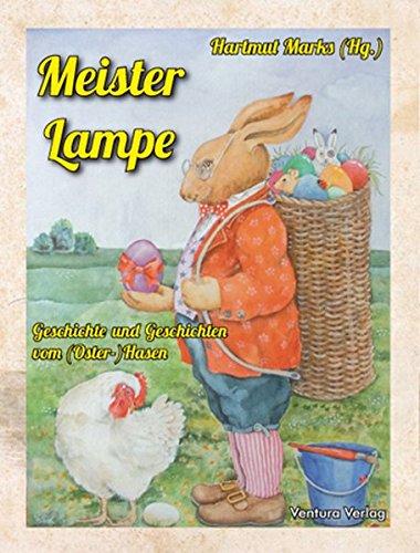 Meister Lampe: Geschichte und Geschichten vom (Oster-)Hasen