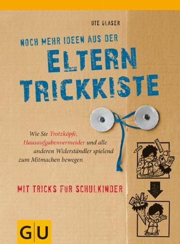 Noch mehr Ideen aus der Eltern-Trickkiste: Wie Sie Trotzköpfe, Hausaufgabenvermeider und andere Widerständler spielend zum Mitmachen bewegen: Wie Sie ... (GU Einzeltitel Partnerschaft & Familie)