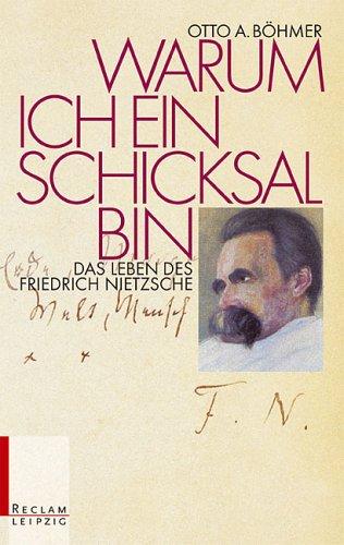 Warum ich ein Schicksal bin. Das Leben des Friedrich Nietzsche.