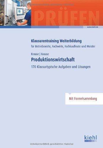 Produktionswirtschaft: 170 klausurtypische Aufgaben und Lösungen