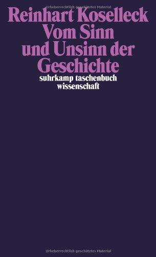 Vom Sinn und Unsinn der Geschichte: Aufsätze und Vorträge aus vier Jahrzehnten (suhrkamp taschenbuch wissenschaft)