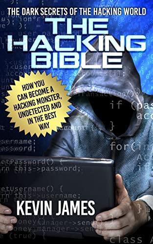 THE HACKING BIBLE: The Dark secrets of the hacking world: How you can become a Hacking Monster, Undetected and in the best way