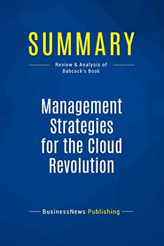 Summary: Management Strategies for the Cloud Revolution: Review and Analysis of Babcock's Book