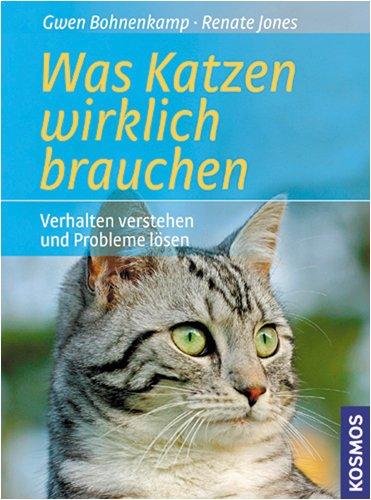 Was Katzen wirklich brauchen: Verhalten verstehen und Probleme lösen