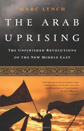 The Arab Uprising: The Unfinished Revolutions of the New Middle East