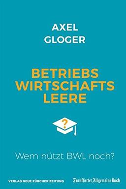 Betriebswirtschaftsleere: Wem nützt BWL noch?