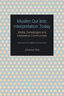 Muslim Qur¿¿nic Interpretation Today: Media, Genealogies and Interpretive Communities (Themes in Qur'anic Studies)