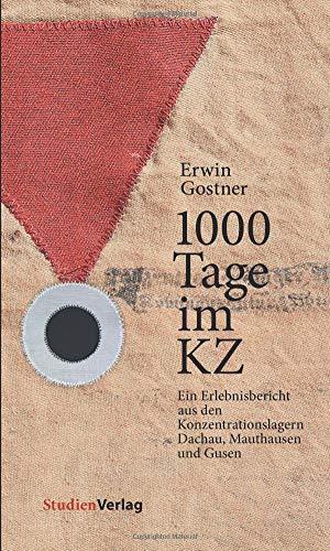 1000 Tage im KZ: Ein Erlebnisbericht aus den Konzentrationslagern Dachau, Mauthausen und Gusen