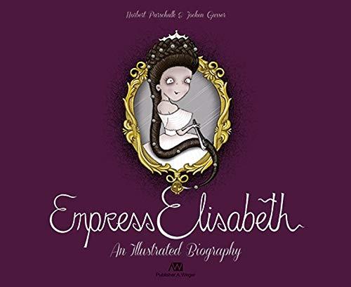 Empress Elisabeth: An Illustrated Biography