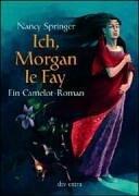 Ich, Morgan le Fay: Ein Camelot-Roman