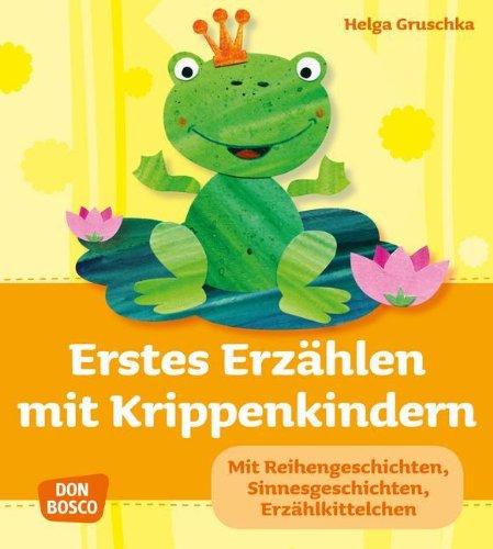 Erstes Erzählen mit Krippenkindern - Mit Reihengeschichten, Sinnesgeschichten, Erzählkittelchen