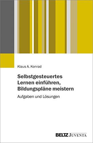 Selbstgesteuertes Lernen einführen, Bildungspläne meistern: Aufgaben und Lösungen