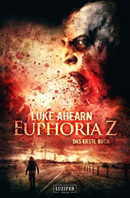 Euphoria Z - Zombie-Thriller: Apokalypse, Dystopie, Endzeit, Pandemie