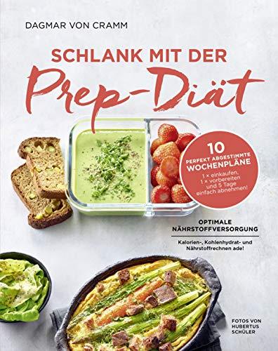 Schlank mit der Prep-Diät: Optimale Nährstoffversorgung - Kalorienrechnen ade! 10 Perfekt abgestimmte Wochenpläne: 1x einkaufen, 1x vorbereiten und 5 Tage einfach abnehmen!