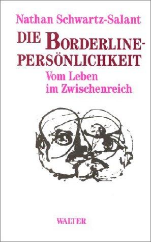 Die Borderline - Persönlichkeit. Vom Leben im Zwischenreich