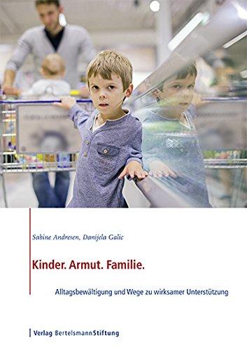 Kinder. Armut. Familie.: Alltagsbewältigung und Wege zu wirksamer Unterstützung