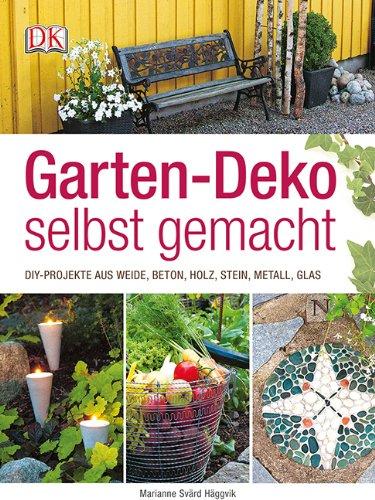 Garten-Deko selbst gemacht: DIY-Projekte aus Weide, Beton, Holz, Stahl, Metall, Glas