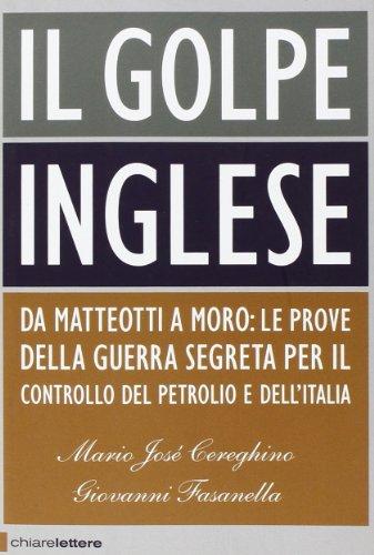 Il golpe inglese. Da Matteotti a Moro: le prove della guerra segreta per il controllo del petrolio e dell'Italia (Principioattivo)