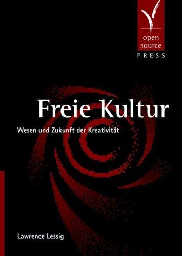 Freie Kultur: Wesen und Zukunft der Kreativität