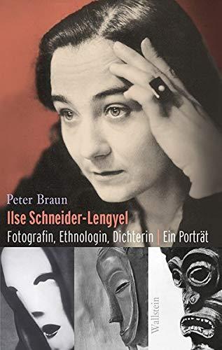 Ilse Schneider-Lengyel: Fotografin, Ethnologin, Dichterin. Ein Porträt