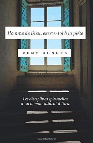 Homme de Dieu, exerce-toi à la piété: (Disciplines of a godly man) Les disciplines spirituelles d'un homme attaché à Dieu