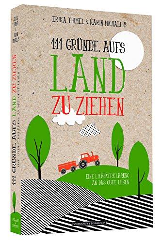 111 Gründe, aufs Land zu ziehen - Eine Liebeserklärung an das gute Leben