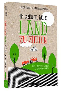 111 Gründe, aufs Land zu ziehen - Eine Liebeserklärung an das gute Leben