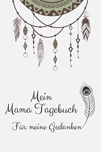 Mein Mama Tagebuch für meine Gedanken: Einzigartige Geschenksidee für jede Mutter. Dein persönliches Tagebuch mit motivierenden Sprüchen. Ein wunderschönes Geschenk zur Geburt