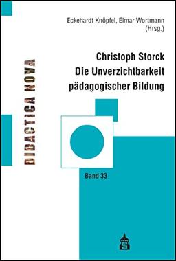 Die Unverzichtbarkeit pädagogischer Bildung (Didactica Nova - Arbeiten zur Didaktik und Methodik des Pädagogikunterrichts)