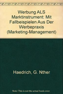 Werbung als Marktinstrument: Mit Fallbeispielen aus der Werbepraxis (Marketing-Management, Band 1)