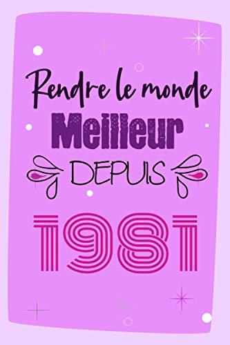 Rendre Le Monde Meilleur Depuis 1981: Cadeau d'anniversaire pour les 40 Ans, Carnet de notes drôle pour la famille et les amis nés en 1981, 100 pages, ... x 22,9 cm) (cadeaux amusants pour les 40 ans)