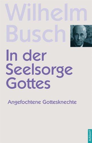 In der Seelsorge Gottes. Angefochtene Gottesknechte