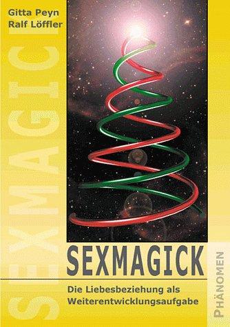 Sexmagick. Die Liebesbeziehung als Weiterentwicklungsaufgabe