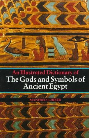 An Illustrated Dictionary of the Gods and Symbols of Ancient Egypt