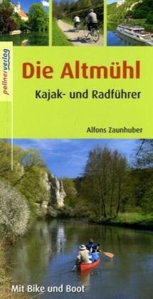 Die Altmühl: Kajak- und Radführer. Mit Bike und Boot