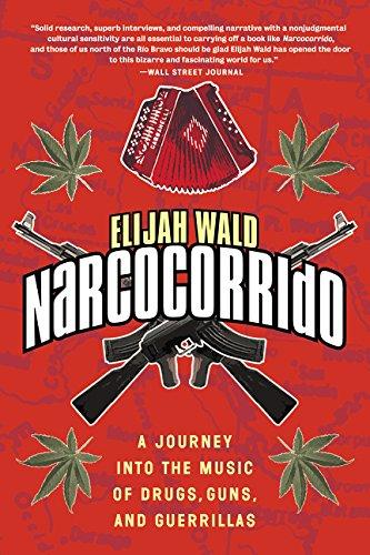 Narcocorrido: A Journey into the Music of Drugs, Guns, and Guerrillas