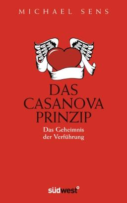 Das Casanova-Prinzip: Das Geheimnis der Verführung