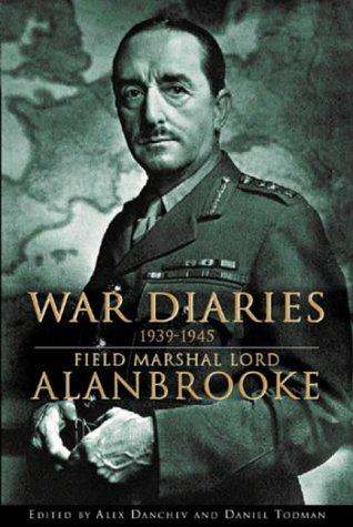 War Diaries, 1939-1945: Field Marshall Lord Alanbrooke