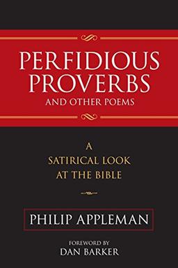 Perfidious Proverbs and Other Poems: A Satirical Look At The Bible