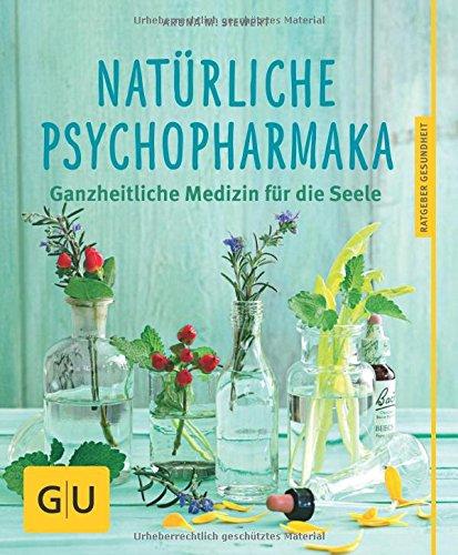 Natürliche Psychopharmaka: Ganzheitliche Medizin für die Seele (GU Ratgeber Gesundheit)